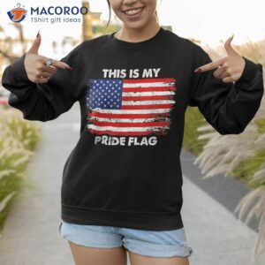 this is my pride flag usa american 4th of july patriotic shirt sweatshirt 1