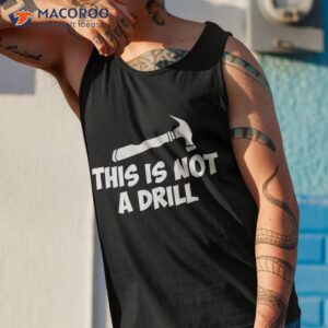 This Is Not A Drill-novelty Tools Hammer Builder Woodworking Shirt 3 this is not a drill novelty tools hammer builder woodworking shirt tank top 1
