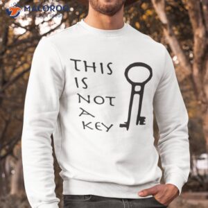 This Is Not A Key Shirt 2 this is not a key shirt sweatshirt