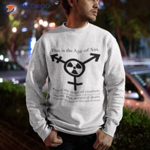 this is the age of sin reject the order of creation shirt sweatshirt