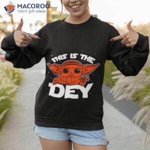 this is the dey baby yoda t shirt sweatshirt 1
