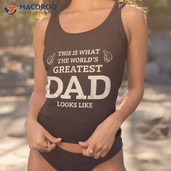 This Is What The Worlds Greatest Dad Fathers Day Shirt
