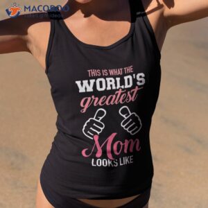 this is what world s greatest mom looks like mother s day shirt tank top 2
