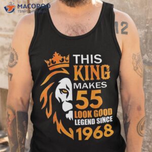 This King Makes 55 Look Good Legend Since 1968 Shirt 3 this king makes 55 look good legend since 1968 shirt tank top