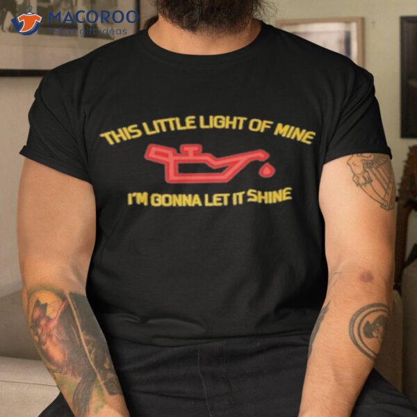 This Little Light Of Mine I’m Gonna Let It Shine Shirt