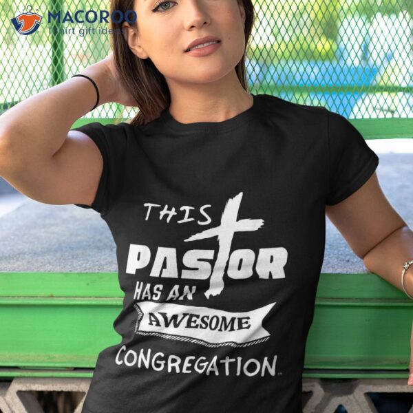 This Pastor Has An Awesome Congregation Gift Shirt