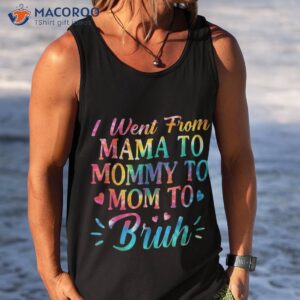 tie dye i went from mama to mommy mom bruh mothers day shirt tank top