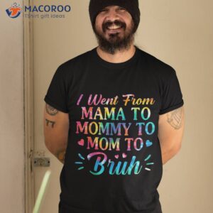 tie dye i went from mama to mommy mom bruh mothers day shirt tshirt 2