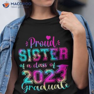 Tie Dye Proud Sister Of A Class 2023 Graduate Gift Shirt