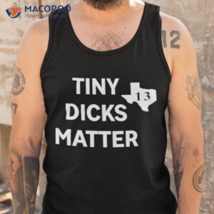 tiny dicks matter texas 13 shirt tank top