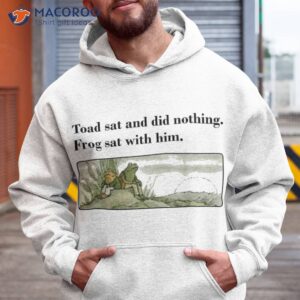 toad sat and did nothing frog with him apparel shirt hoodie 1