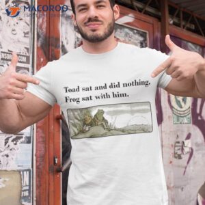 toad sat and did nothing frog with him apparel shirt tshirt 1