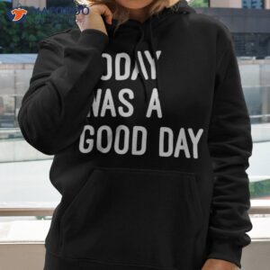 Today Was A Good Day T-Shirt