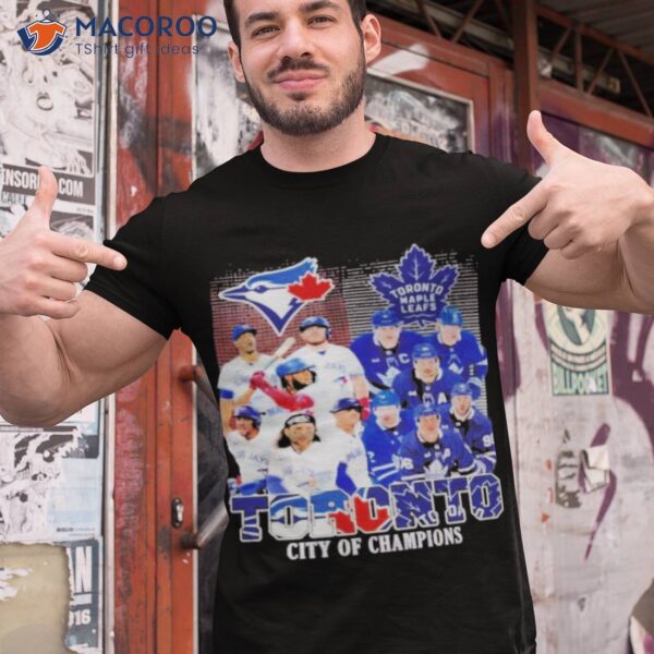 Toronto City Of Champions Toronto Maple Leafs And Toronto Blue Jays Team Player Shirt