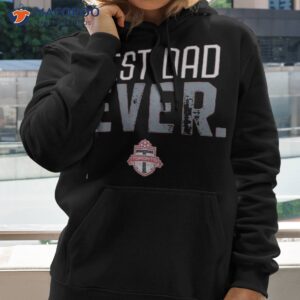 toronto fc best dad ever fathers day t shirt hoodie 2