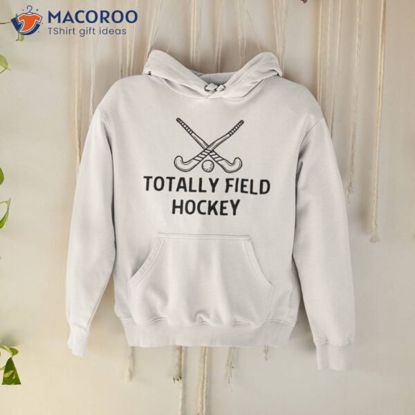 Totally Field Hockey Outfit Shirt