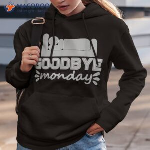 trendy goodbye monday text message shirt hoodie 3