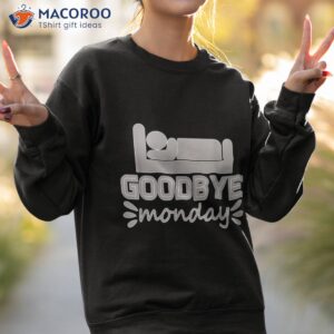 trendy goodbye monday text message shirt sweatshirt 2