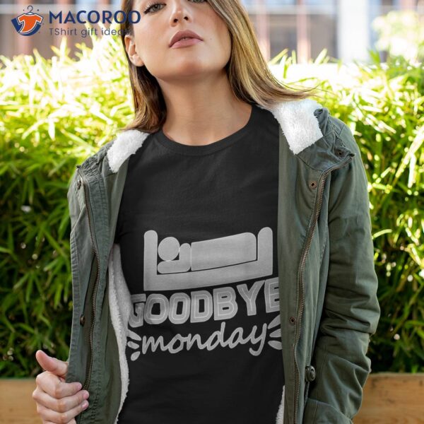 Trendy Goodbye Monday | Text Message Shirt