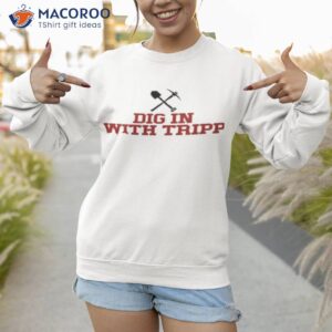 Tripp Tracy Dig In With Tripp Shirt 3 tripp tracy dig in with tripp shirt sweatshirt 1