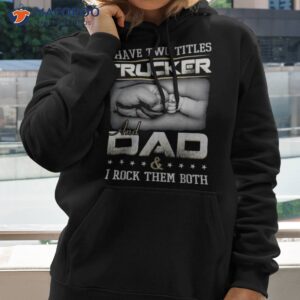 trucker dad quote design truck driver trucking shirt hoodie
