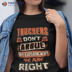 Truckers Don’t Argue We Explain Why Are Right Trucker Shirt