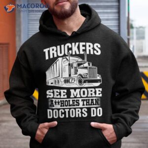 truckers see more assholes than doctors do truck driving shirt hoodie