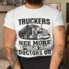 Truckers See More Assholes Than Doctors Do Truck Driving Shirt