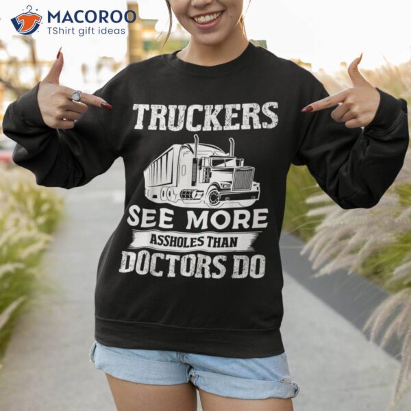 Truckers See More Funny Truck Driver Gifts For Trucking Dads Shirt