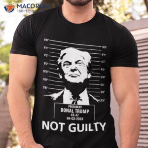 Trump Mugshot 2024 President Trump Not Guilty Scar Shirt