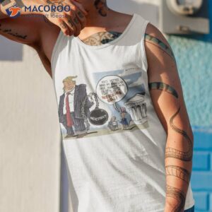 trump youd better have an ironclad case against him or hell turn that into a wrecking ball shirt tank top 1