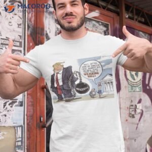 Trump You’d Better Have An Ironclad Case Against Him Or He’ll Turn That Into A Wrecking Ball Shirt