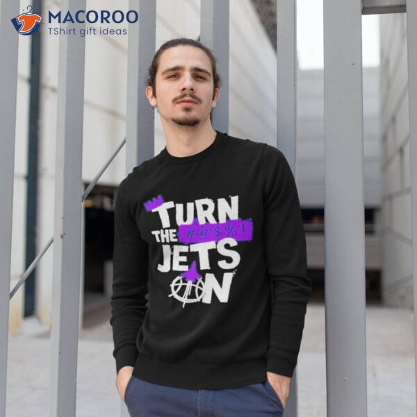 Turn The Jets On Sacramento Kings Shirt