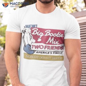 two friends big bootie mix shirt tshirt