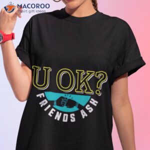 u ok friends ask shirt tshirt 1