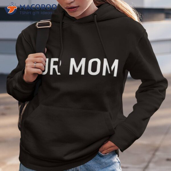 Ur Mom, Funny, Jokes, Sarcastic Sayings Shirt