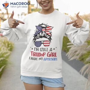 us flag i m still a trump girl no apologies messy bun girl shirt sweatshirt 1