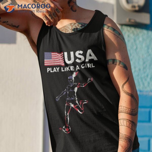 Usa Play Like A Girl Soccer Football Flag Shirt