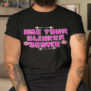 use your blinker bestie shirt tshirt