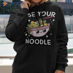 use your noodle funny ra noodles japanese kawaii anime shirt hoodie