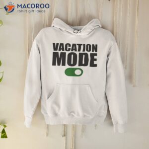 vacation mode on shirt hoodie