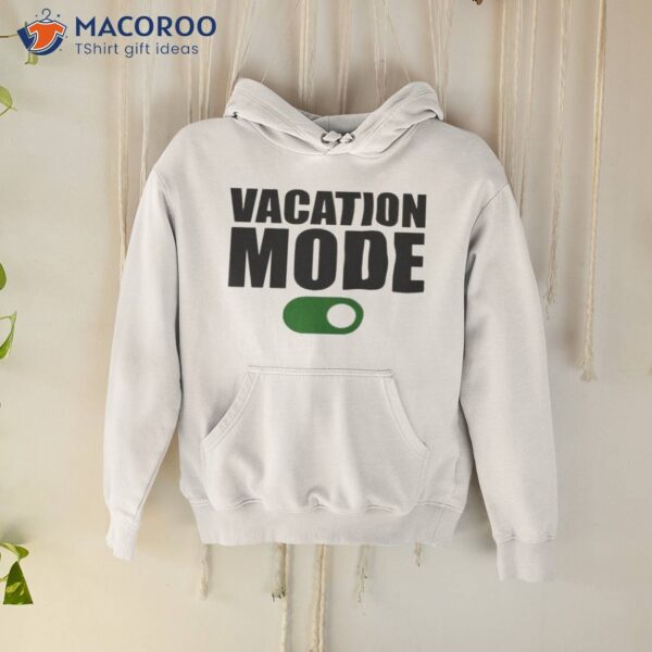Vacation Mode On Shirt
