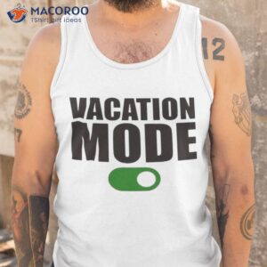 vacation mode on shirt tank top