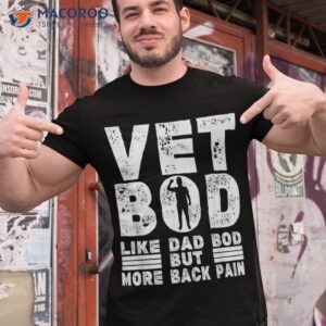 vet bod like a dad but more back pain father s day shirt tshirt 1
