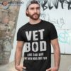 Vet Bod Like A Dad But With More Knee Pain Veteran Shirt