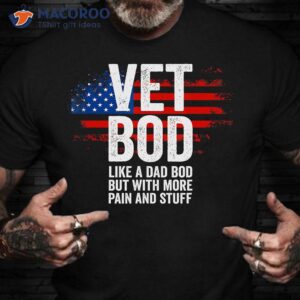 Vet Bod Shirt Like Dad Bod But More Pain And Stuff Veteran T-Shirt