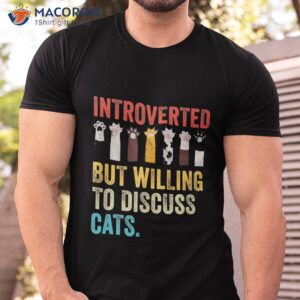 Vintage Cat Meow Introverted But Willing To Discuss Cats Shirt