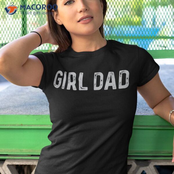 Vintage Fathers Day Girl Dad Shirt Proud Father Of Girls