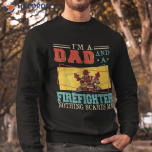 vintage i m a dad and firefighter costume proud family shirt sweatshirt