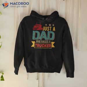 vintage just a dad who raised trucker happy father s day shirt hoodie